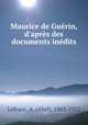 Maurice de Gurin, d`aprs des documents indits, Lefranc, A. (Abel), 1863-1952 