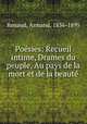 Poesies: Recueil intime, Drames du peuple, Au pays de la mort et de la beaute, Renaud, Armand, 1836-1895 