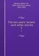 The ten years` tenant : and other stories. 1, Besant, Walter, Sir, 1836-1901,Rice, James, 1843-1882 