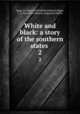 White and black: a story of the southern states . 2, Biggs, E. Ashurst (Elizabeth Ashurst),Biggs, C. A. (Caroline Ashurst), supposed author 
