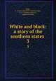 White and black: a story of the southern states . 3, Biggs, E. Ashurst (Elizabeth Ashurst),Biggs, C. A. (Caroline Ashurst), supposed author 