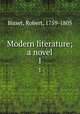 Modern literature; a novel. 1, Bisset, Robert, 1759-1805 