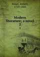 Modern literature; a novel. 2, Bisset, Robert, 1759-1805 