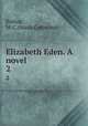 Elizabeth Eden. A novel. 2, Bishop, M. C. (Maria Catherine) 