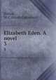 Elizabeth Eden. A novel. 3, Bishop, M. C. (Maria Catherine) 