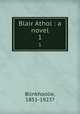 Blair Athol : a novel. 1, Blinkhoolie, 1851-1923? 