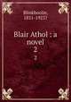 Blair Athol : a novel. 2, Blinkhoolie, 1851-1923? 
