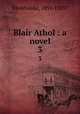 Blair Athol : a novel. 3, Blinkhoolie, 1851-1923? 