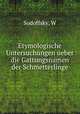 Etymologische Untersuchungen ueber die Gattungsnamen der Schmetterlinge, W. Sodoffsky 