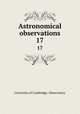 Astronomical observations. 17, University of Cambridge. Observatory 