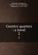 Country quarters : a novel. 2, Blessington, Marguerite, Countess of, 1789-1849,Power, Marguerite A., 1815?-1867 