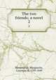 The two friends; a novel. 2, Blessington, Marguerite, Countess of, 1789-1849 