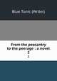 From the peasantry to the peerage : a novel. 2, Blue Tunic (Writer) 