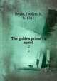 The golden prime : a novel. 2, Boyle, Frederick, b. 1841 