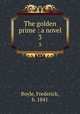 The golden prime : a novel. 3, Boyle, Frederick, b. 1841 