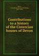 Contributions to a history of the Cistercian houses of Devon, Rowe, J. Brooking (Joshua Brooking), 1837-1908 