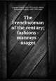 The Frenchwoman of the century; fashions - manners - usages, Octave Uzanne 