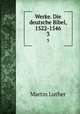 Werke. Die deutsche Bibel, 1522-1546. 3, Martin Luther 
