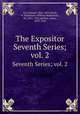 The Expositor. Seventh Series; vol. 2, Cox, Samuel, 1826-1893,Nicoll, W. Robertson (William Robertson), Sir, 1851-1923,Moffatt, James, 1870-1944 