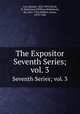 The Expositor. Seventh Series; vol. 3, Cox, Samuel, 1826-1893,Nicoll, W. Robertson (William Robertson), Sir, 1851-1923,Moffatt, James, 1870-1944 