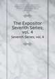 The Expositor. Seventh Series; vol. 4, Cox, Samuel, 1826-1893,Nicoll, W. Robertson (William Robertson), Sir, 1851-1923,Moffatt, James, 1870-1944 