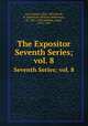 The Expositor. Seventh Series; vol. 8, Cox, Samuel, 1826-1893,Nicoll, W. Robertson (William Robertson), Sir, 1851-1923,Moffatt, James, 1870-1944 