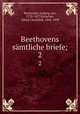 Beethovens smtliche briefe;. 2, Beethoven, Ludwig van, 1770-1827,Kalischer, Alfred Christlieb, 1842-1909 