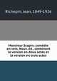 Monsieur Scapin; comedie en vers. Nouv. ed., contenant la version en deux actes et la version en trois actes, Jean Richepin 