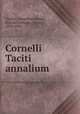 Cornelli Taciti annalium, Tacitus, Cornelius,Pitman, Horace,Furneaux, Henry, 1829-1900 