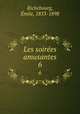 Les soires amusantes. 6, Emile Richebourg 