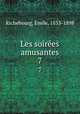 Les soires amusantes. 7, Emile Richebourg 