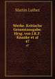 Werke. Kritische Gesamtausgabe. Hrsg. von J.K.F. Knaake et al.. 47, Martin Luther 