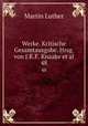 Werke. Kritische Gesamtausgabe. Hrsg. von J.K.F. Knaake et al.. 48, Martin Luther 