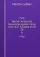 Werke. Kritische Gesamtausgabe. Hrsg. von J.K.F. Knaake et al.. 28, Martin Luther 