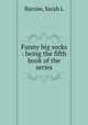 Funny big socks : being the fifth book of the series, Sarah L. Barrow 