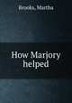 How Marjory helped, Brooks, Martha 