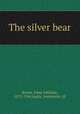 The silver bear, Brown, Edna Adelaide, 1875-1944,Inglis, Antoinette, ill 