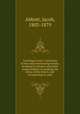 Learning to read : consisting of easy and entertaining lessons, designed to interest and assist young children in studying the forms of the letters, and in beginning to read, Abbott, Jacob, 1803-1879 