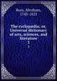 The cyclopdia; or, Universal dictionary of arts, sciences, and literature. 3, Rees, Abraham, 1743-1825 