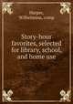 Story-hour favorites, selected for library, school, and home use, Harper, Wilhelmina, comp 