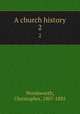 A church history. 2, Wordsworth, Christopher, 1807-1885 