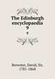 The Edinburgh encyclopaedia. 9, Brewster, David, Sir, 1781-1868 