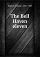 The Bell Haven eleven, Barton, George, 1866-1940 