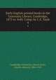 Early English printed books in the University Library, Cambridge, 1475 to 1640. Comp. by C.E. Sayle. 4, Cambridge University Library,Sayle, Charles Edward, 1864-1924 