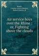 Air service boys over the Rhine : or, Fighting above the clouds, Beach, Charles Amory,Herbert, Robert Gaston, ill 