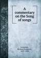 A commentary on the Song of songs, Littledale, Richard Frederick, 1833-1890 