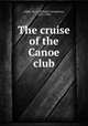 The cruise of the Canoe club, Alden, W. L. (William Livingston), 1837-1908 