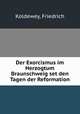 Der Exorcismus im Herzogtum Braunschweig set den Tagen der Reformation, Koldewey, Friedrich 
