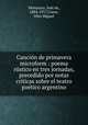Cancion de primavera microform : poema rustico en tres jornadas, precedido por notas criticas sobre el teatro poetico argentino, Jose de Maturana 