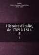 Histoire d`Italie, de 1789 1814. 5, Botta, Carlo Giuseppe Guglielmo, 1766-1837 